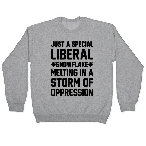 Just a Special Liberal Snowflake Pullover