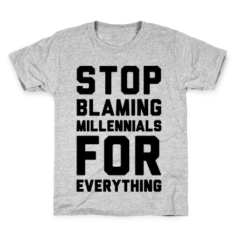 Stop Blaming Millennials For Everything  Kids T-Shirt