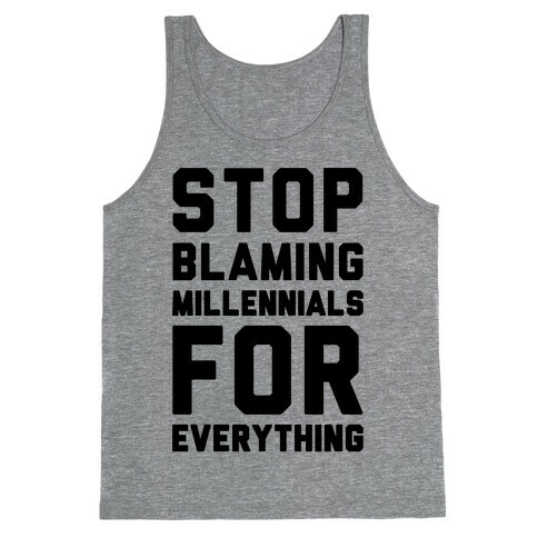 Stop Blaming Millennials For Everything  Tank Top