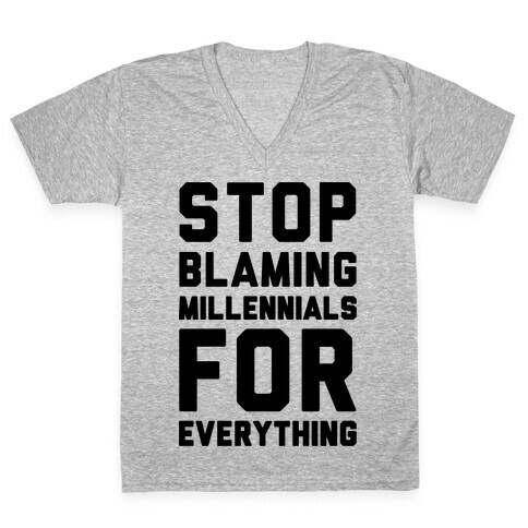 Stop Blaming Millennials For Everything  V-Neck Tee Shirt