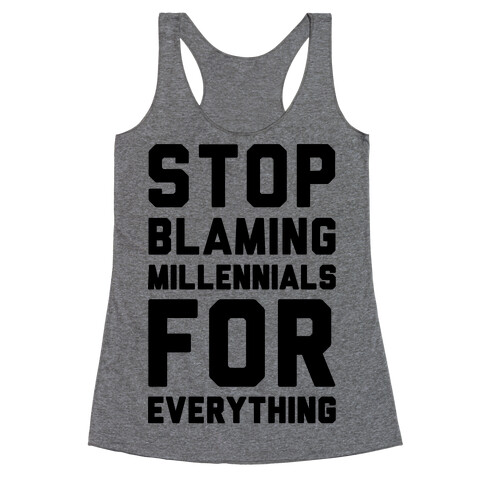 Stop Blaming Millennials For Everything  Racerback Tank Top