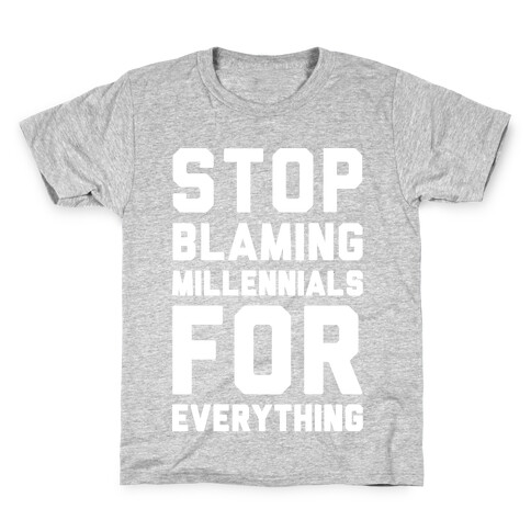 Stop Blaming Millennials For Everything White Print Kids T-Shirt