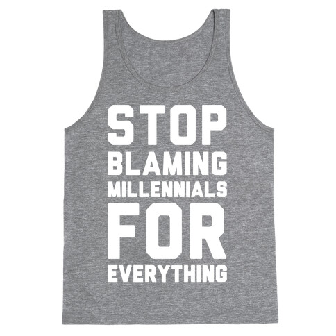 Stop Blaming Millennials For Everything White Print Tank Top