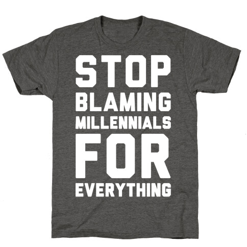 Stop Blaming Millennials For Everything White Print T-Shirt