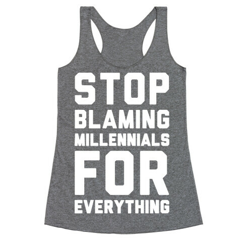 Stop Blaming Millennials For Everything White Print Racerback Tank Top