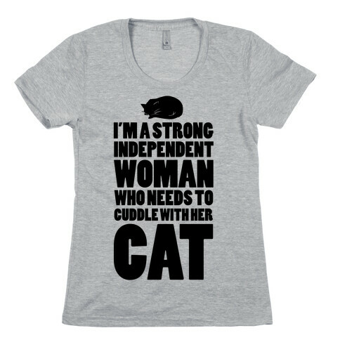 I'm a Strong Independent Woman Who Needs to Cuddle Her Cat Womens T-Shirt
