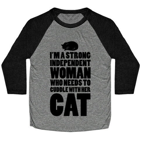 I'm a Strong Independent Woman Who Needs to Cuddle Her Cat Baseball Tee