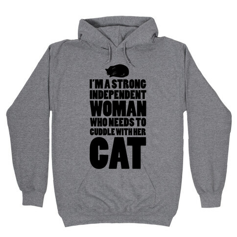 I'm a Strong Independent Woman Who Needs to Cuddle Her Cat Hooded Sweatshirt