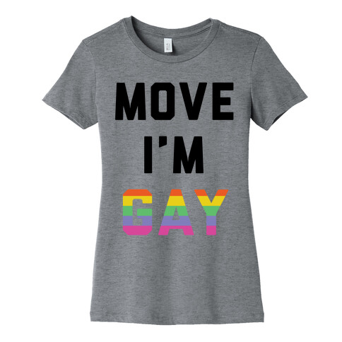 Move I'm Gay Womens T-Shirt