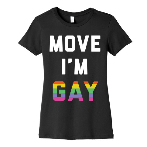 Move I'm Gay Womens T-Shirt