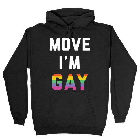 Move I'm Gay Hooded Sweatshirt