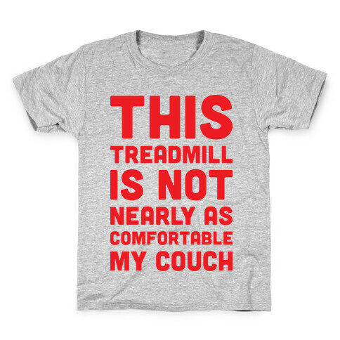 This Treadmill Is Not Nearly As Comfortable As My Couch Kids T-Shirt