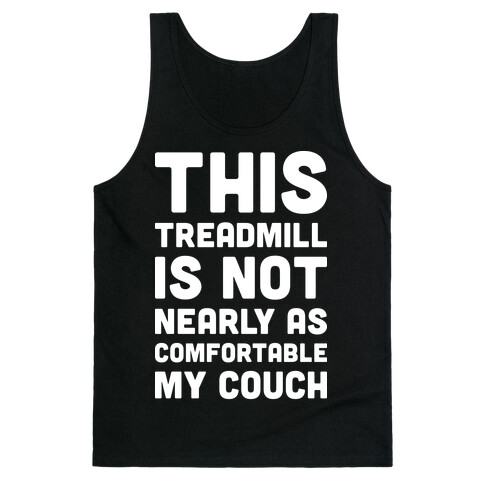 This Treadmill Is Not Nearly As Comfortable As My Couch Tank Top