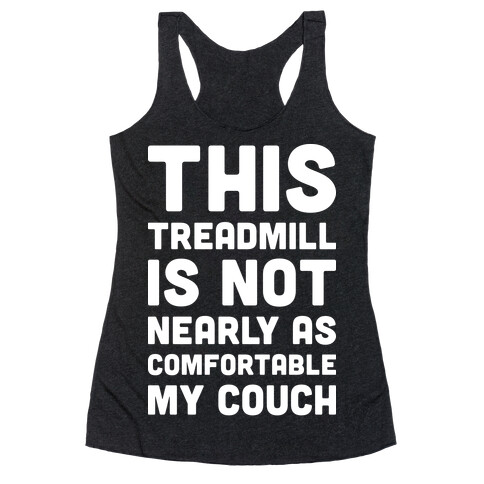This Treadmill Is Not Nearly As Comfortable As My Couch Racerback Tank Top