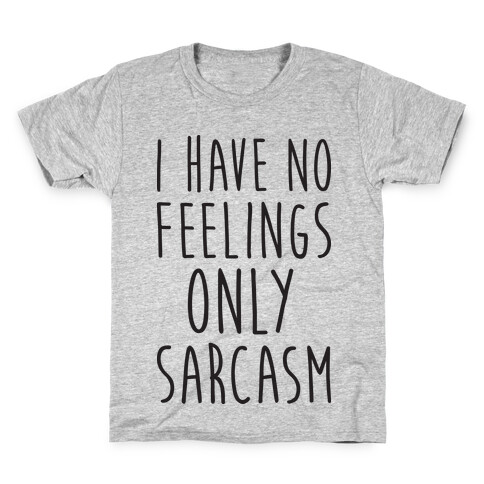 I Have No Feelings Only Sarcasm Kids T-Shirt