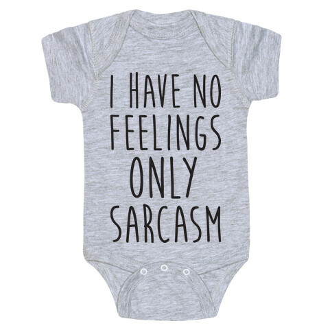 I Have No Feelings Only Sarcasm Baby One-Piece