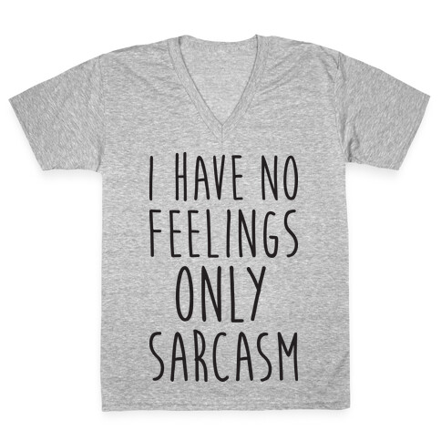 I Have No Feelings Only Sarcasm V-Neck Tee Shirt