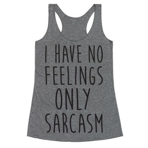 I Have No Feelings Only Sarcasm Racerback Tank Top