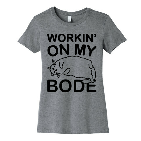 Workin' On My Bode  Womens T-Shirt