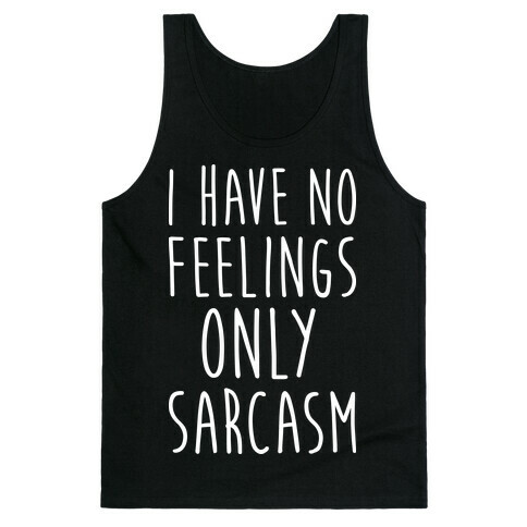 I Have No Feelings Only Sarcasm Tank Top