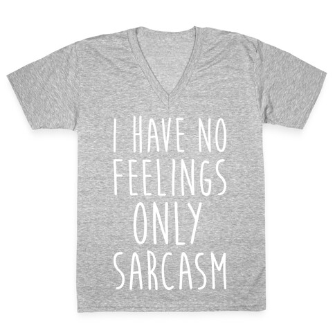 I Have No Feelings Only Sarcasm V-Neck Tee Shirt