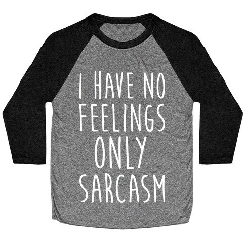 I Have No Feelings Only Sarcasm Baseball Tee