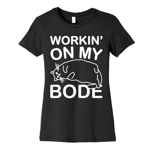 Workin' On My Bode White Print Womens T-Shirt