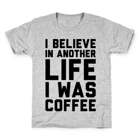 I Believe In Another Life I Was Coffee  Kids T-Shirt