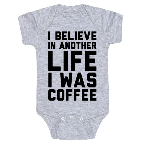 I Believe In Another Life I Was Coffee  Baby One-Piece