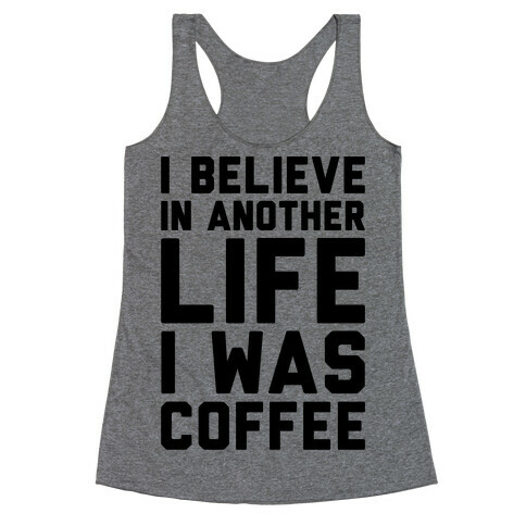 I Believe In Another Life I Was Coffee  Racerback Tank Top