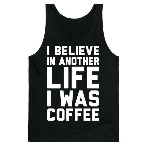 I Believe In Another Life I Was Coffee White Print Tank Top