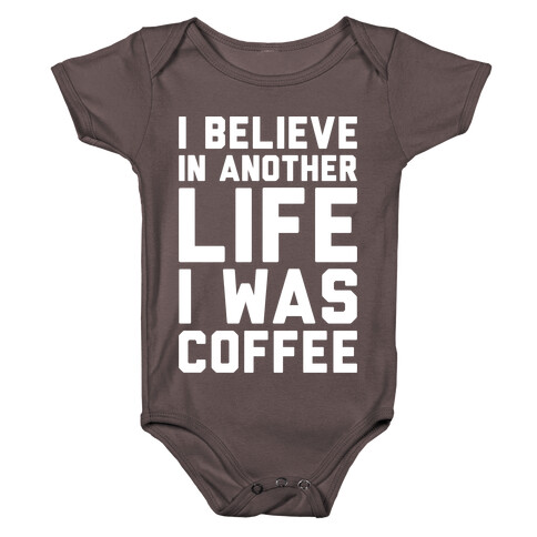 I Believe In Another Life I Was Coffee White Print Baby One-Piece