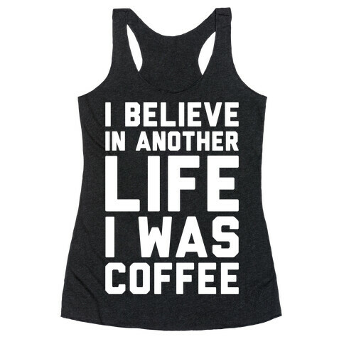 I Believe In Another Life I Was Coffee White Print Racerback Tank Top