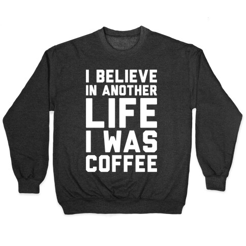 I Believe In Another Life I Was Coffee White Print Pullover
