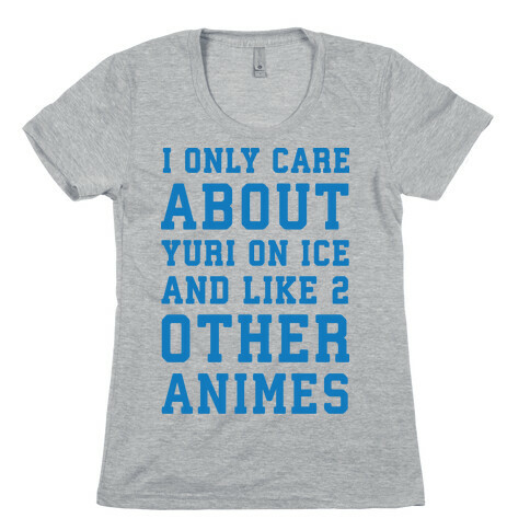 I Only Care About Yuri On Ice and Like 2 Other Animes Womens T-Shirt