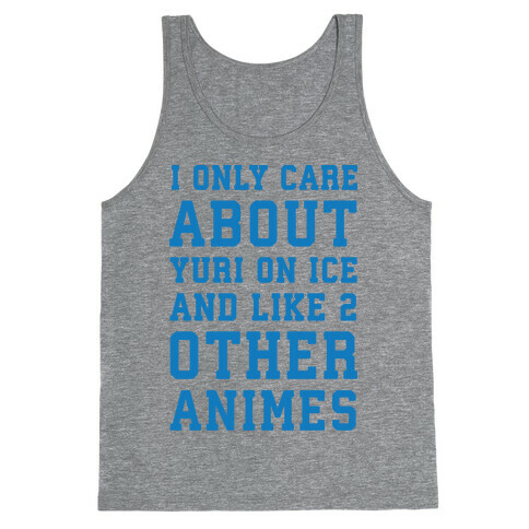 I Only Care About Yuri On Ice and Like 2 Other Animes Tank Top