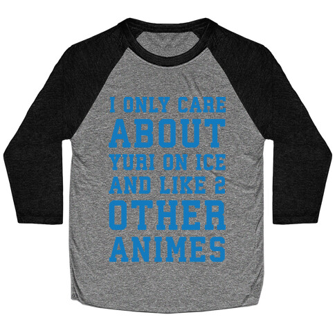 I Only Care About Yuri On Ice and Like 2 Other Animes Baseball Tee