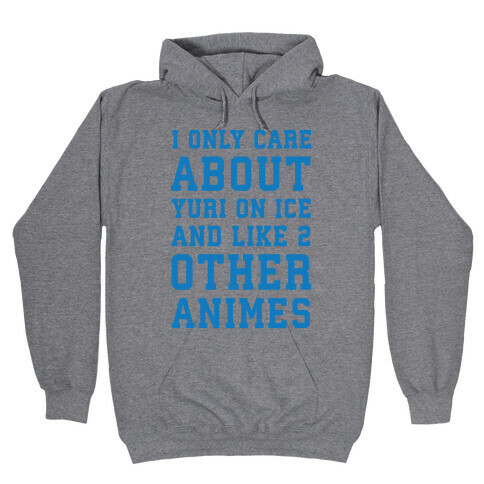 I Only Care About Yuri On Ice and Like 2 Other Animes Hooded Sweatshirt