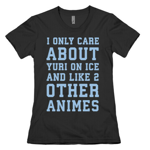 I Only Care About Yuri On Ice and Like 2 Other Animes White Print  Womens T-Shirt