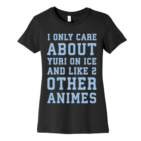 I Only Care About Yuri On Ice and Like 2 Other Animes White Print  Womens T-Shirt