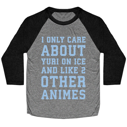 I Only Care About Yuri On Ice and Like 2 Other Animes White Print  Baseball Tee
