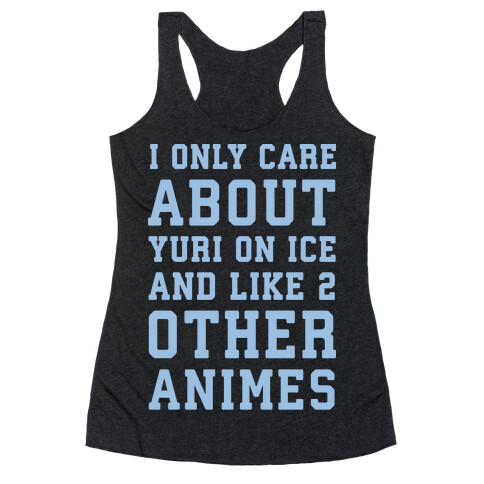 I Only Care About Yuri On Ice and Like 2 Other Animes White Print  Racerback Tank Top