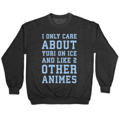 I Only Care About Yuri On Ice and Like 2 Other Animes White Print  Pullover