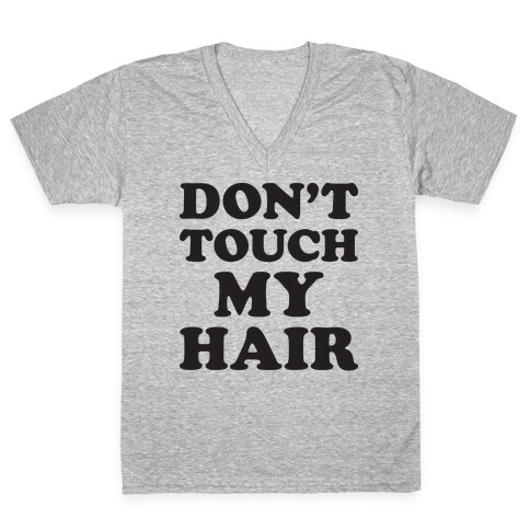 Don't Touch My Hair V-Neck Tee Shirt