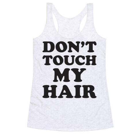 Don't Touch My Hair Racerback Tank Top