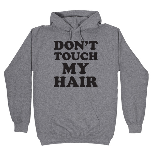 Don't Touch My Hair Hooded Sweatshirt