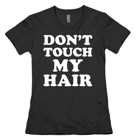 Don't Touch My Hair Womens T-Shirt