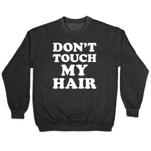 Don't Touch My Hair Pullover