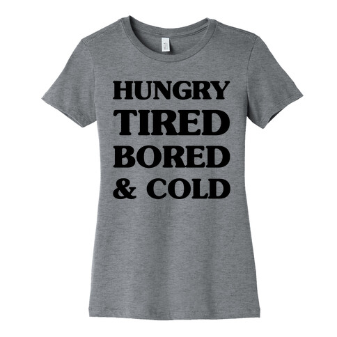 Hungry Tired Bored & Cold Womens T-Shirt