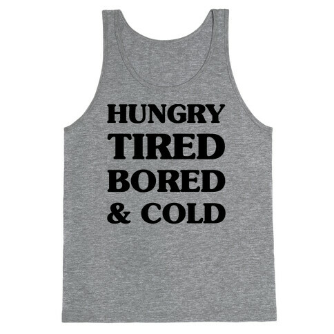 Hungry Tired Bored & Cold Tank Top